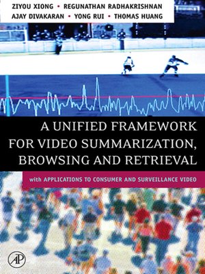 cover image of A Unified Framework for Video Summarization, Browsing & Retrieval